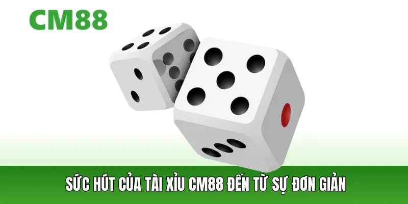 Sức hút của tài xỉu cm88 đến từ sự đơn giản