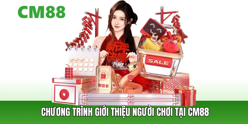 Tổng quan chương trình giới thiệu người chơi tại CM88