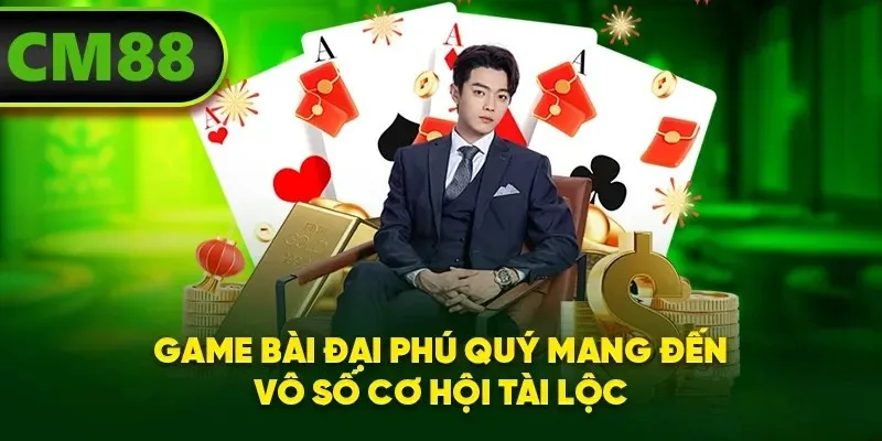 Game bài Đại Phú Quý mang đến vô số cơ hội tài lộc