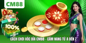 Cách Chơi Xóc Đĩa CM88 – Cẩm Nang Chiến Thắng Từ A Đến Z