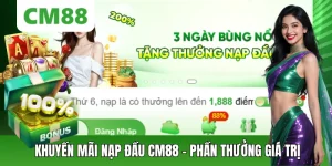 Khuyến Mãi Nạp Đầu CM88 - Cơ Hội Nhận Thưởng Giá Trị