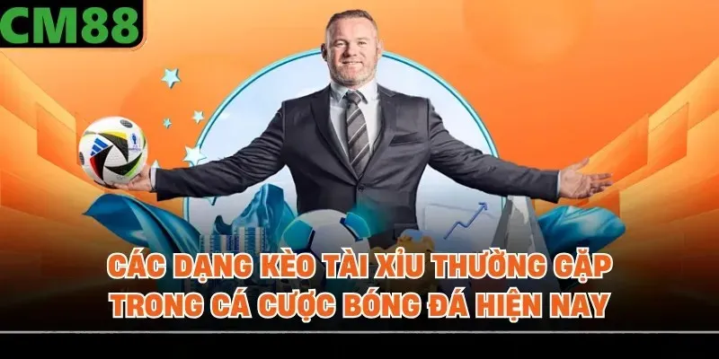 Các dạng kèo tài xỉu thường gặp trong cá cược bóng đá hiện nay