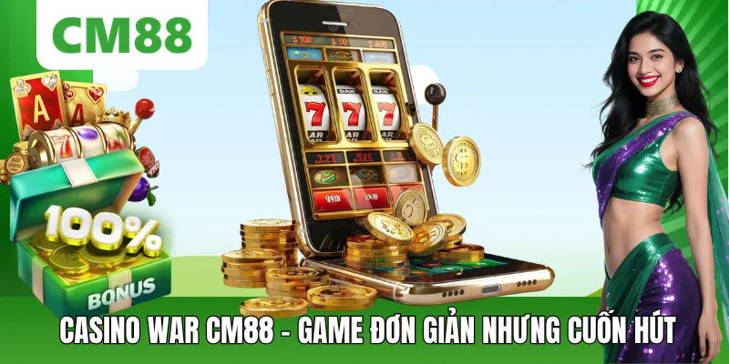 Casino War CM88 – Cách Chơi Đơn Giản, Dễ Thắng Cho Người Mới