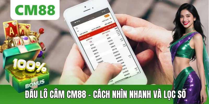Đầu Lô Câm CM88: Cách Nhìn Nhanh, Lọc Số Gọn Và Theo Khung