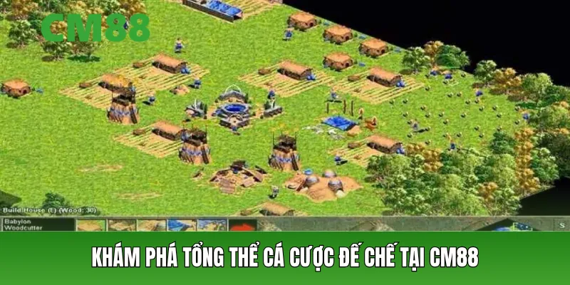Khám phá tổng thể cá cược đế chế tại CM88