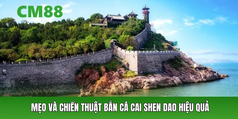 Mẹo và chiến thuật bắn cá Cai Shen Dao hiệu quả