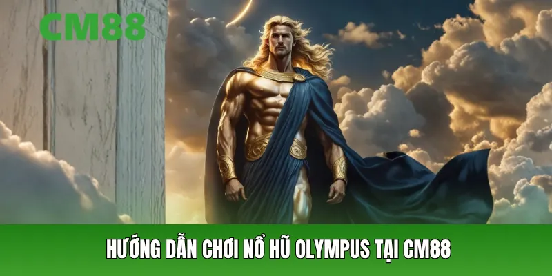 Hướng dẫn chơi Nổ hũ Olympus tại CM88
