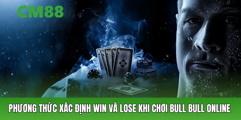 Phương thức xác định win và lose khi chơi Bull Bull online